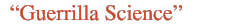 'guerilla science'